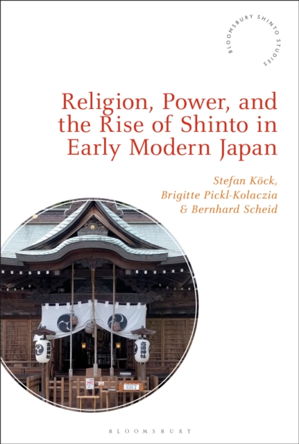 Religion, Power, and the Rise of Shinto in Early Modern Japan, Hardback Book