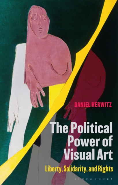 The Political Power of Visual Art : Liberty, Solidarity, and Rights, Paperback / softback Book