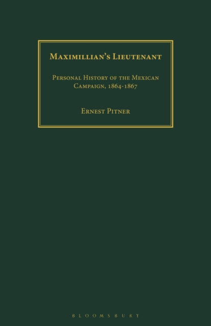Maximillian's Lieutenant : Personal History of the Mexican Campaign, 1864-7, Paperback / softback Book