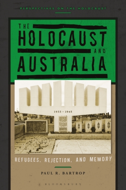 The Holocaust and Australia : Refugees, Rejection, and Memory, Hardback Book