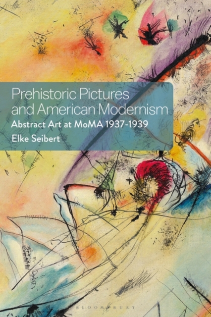 Prehistoric Pictures and American Modernism : Abstract Art at MoMA 1937-1939, EPUB eBook