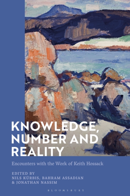 Knowledge, Number and Reality : Encounters with the Work of Keith Hossack, Paperback / softback Book