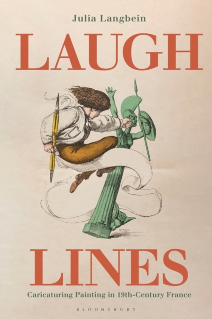 Laugh Lines : Caricaturing Painting in Nineteenth-Century France, Hardback Book