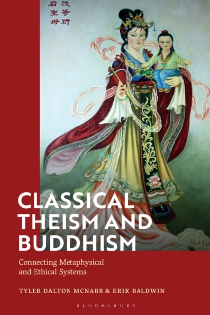 Classical Theism and Buddhism : Connecting Metaphysical and Ethical Systems, Paperback / softback Book