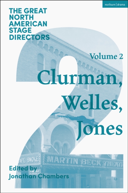 Great North American Stage Directors Volume 2 : Harold Clurman, Orson Welles, Margo Jones, PDF eBook