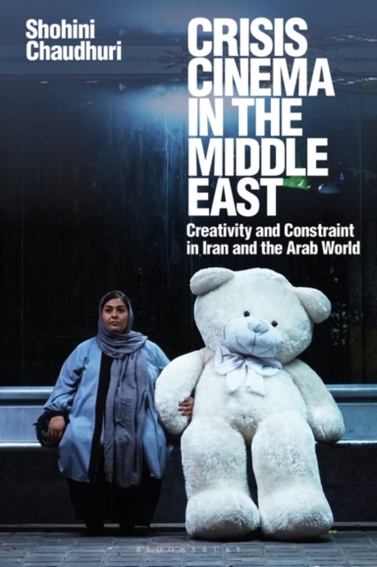 Crisis Cinema in the Middle East : Creativity and Constraint in Iran and the Arab World, Hardback Book