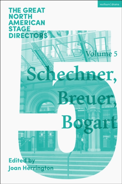 Great North American Stage Directors Volume 5 : Richard Schechner, Lee Breuer, Anne Bogart, PDF eBook