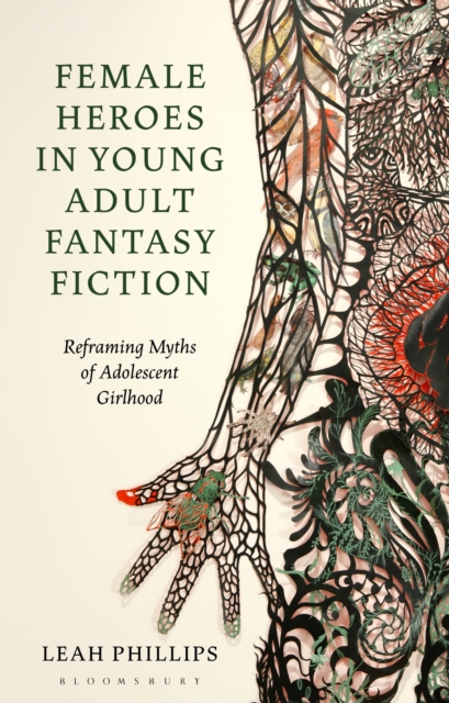 Female Heroes in Young Adult Fantasy Fiction : Reframing Myths of Adolescent Girlhood, Paperback / softback Book