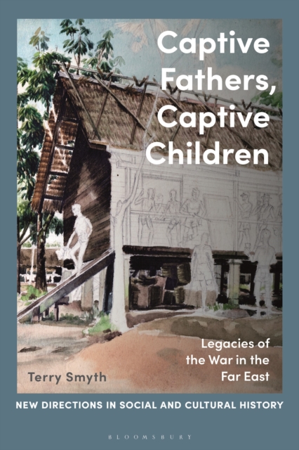 Captive Fathers, Captive Children : Legacies of the War in the Far East, Paperback / softback Book