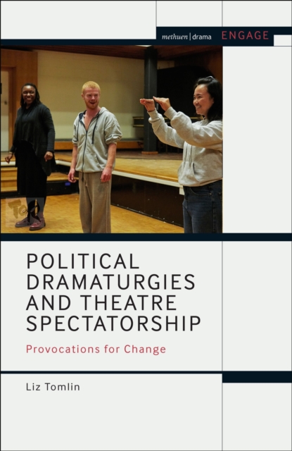 Political Dramaturgies and Theatre Spectatorship : Provocations for Change, Paperback / softback Book