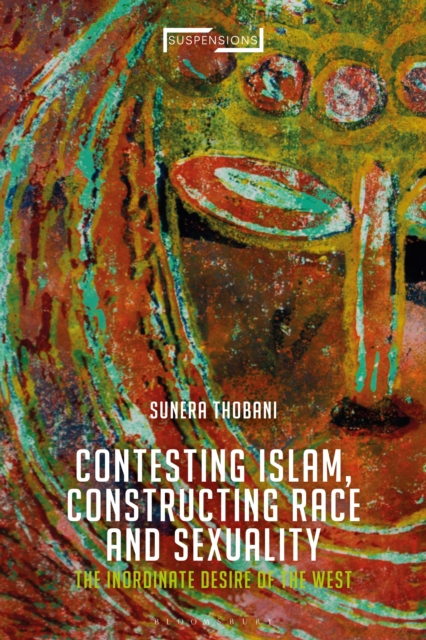 Contesting Islam, Constructing Race and Sexuality : The Inordinate Desire of the West, Paperback / softback Book