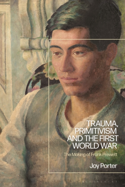 Trauma, Primitivism and the First World War : The Making of Frank Prewett, Hardback Book