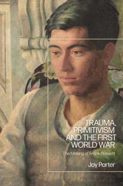 Trauma, Primitivism and the First World War : The Making of Frank Prewett, PDF eBook