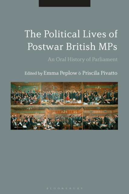 The Political Lives of Postwar British MPs : An Oral History of Parliament, Paperback / softback Book