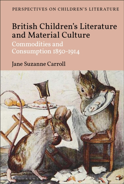 British Children's Literature and Material Culture : Commodities and Consumption 1850-1914, Hardback Book