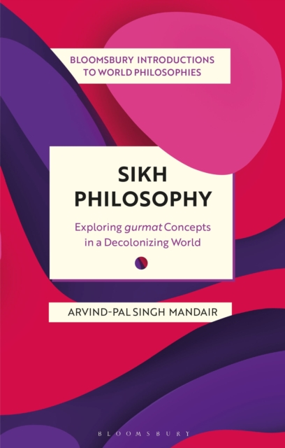 Sikh Philosophy : Exploring gurmat Concepts in a Decolonizing World, Hardback Book