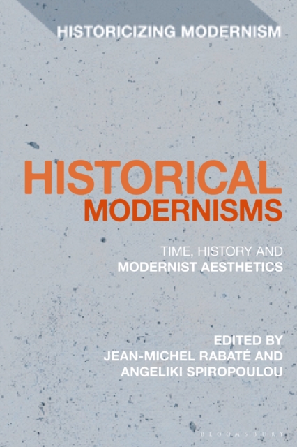 Historical Modernisms : Time, History and Modernist Aesthetics, Paperback / softback Book