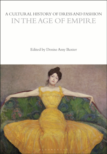 A Cultural History of Dress and Fashion in the Age of Empire, Paperback / softback Book