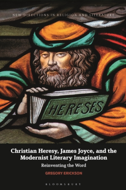Christian Heresy, James Joyce, and the Modernist Literary Imagination : Reinventing the Word, EPUB eBook