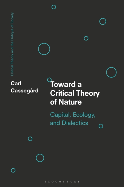 Toward a Critical Theory of Nature : Capital, Ecology, and Dialectics, Paperback / softback Book
