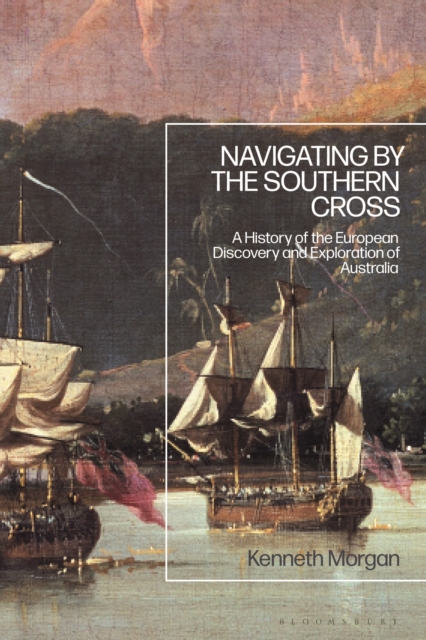Navigating by the Southern Cross : A History of the European Discovery and Exploration of Australia, Paperback / softback Book
