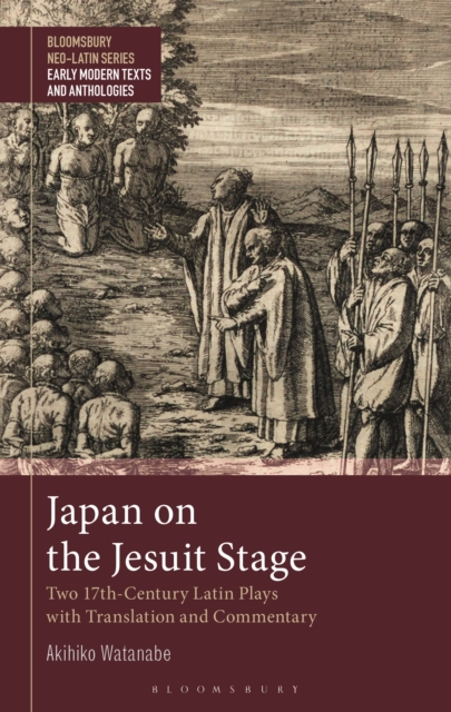 Japan on the Jesuit Stage : Two 17th-Century Latin Plays with Translation and Commentary, Hardback Book