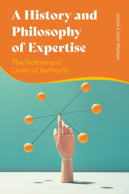 A History and Philosophy of Expertise : The Nature and Limits of Authority, Paperback / softback Book