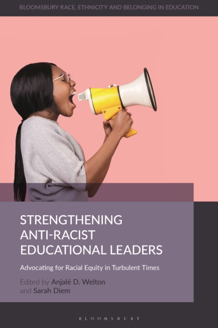 Strengthening Anti-Racist Educational Leaders : Advocating for Racial Equity in Turbulent Times, Paperback / softback Book
