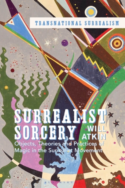 Surrealist Sorcery : Objects, Theories and Practices of Magic in the Surrealist Movement, Hardback Book