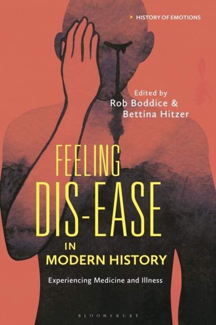 Feeling Dis-ease in Modern History : Experiencing Medicine and Illness, Hardback Book