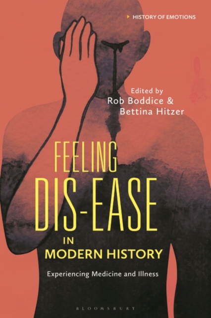 Feeling Dis-ease in Modern History : Experiencing Medicine and Illness, PDF eBook