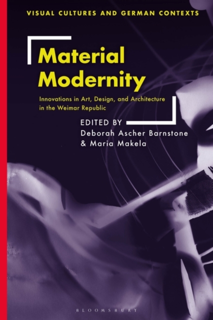 Material Modernity : Innovations in Art, Design, and Architecture in the Weimar Republic, Hardback Book