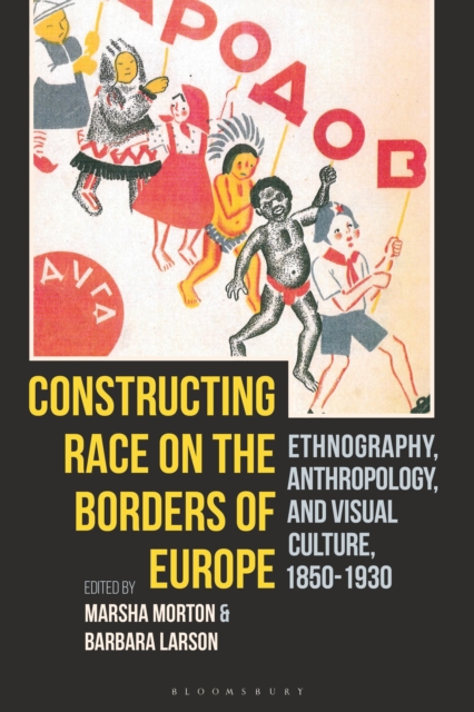 Constructing Race on the Borders of Europe : Ethnography, Anthropology, and Visual Culture, 1850-1930, Paperback / softback Book