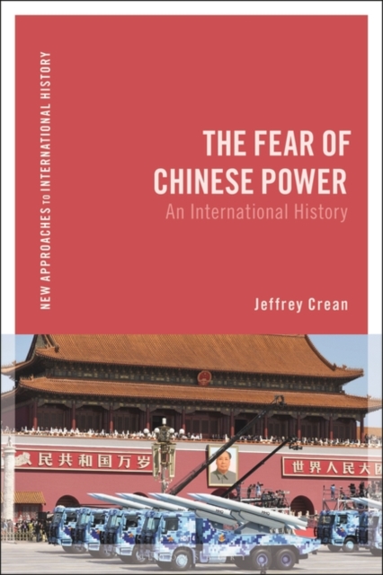 The Fear of Chinese Power : An International History, Paperback / softback Book