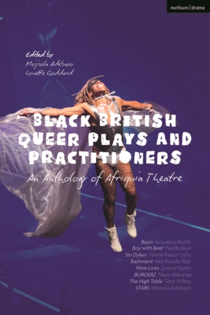 Black British Queer Plays and Practitioners: An Anthology of Afriquia Theatre : Basin; Boy with Beer; Sin Dykes; Bashment; Nine Lives; Burgerz; The High Table; Stars, EPUB eBook