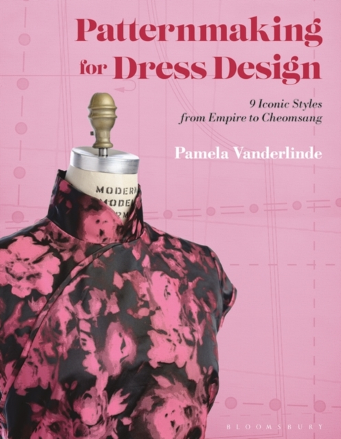 Patternmaking for Dress Design : 9 Iconic Styles from Empire to Cheongsam, EPUB eBook