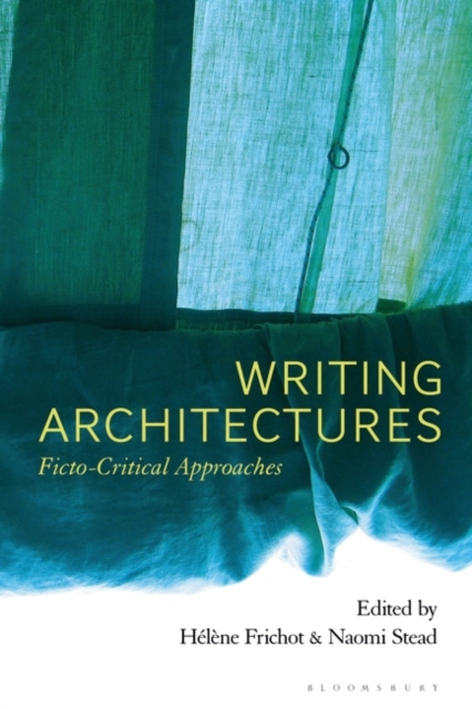 Writing Architectures : Ficto-Critical Approaches, Paperback / softback Book