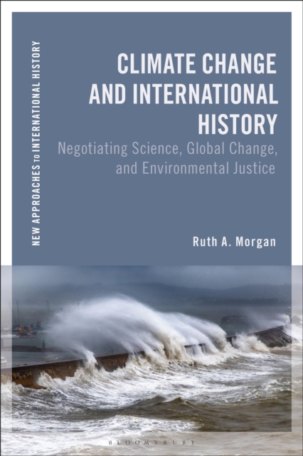 Climate Change and International History : Negotiating Science, Global Change, and Environmental Justice, EPUB eBook