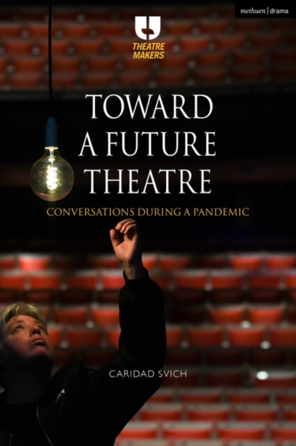 Toward a Future Theatre : Conversations during a Pandemic, Paperback / softback Book