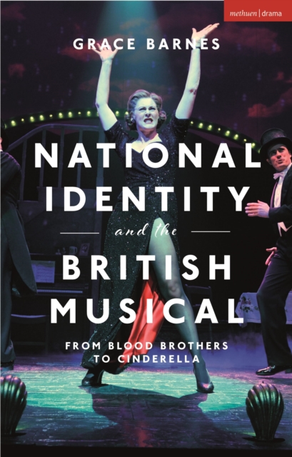 National Identity and the British Musical : From Blood Brothers to Cinderella, Hardback Book