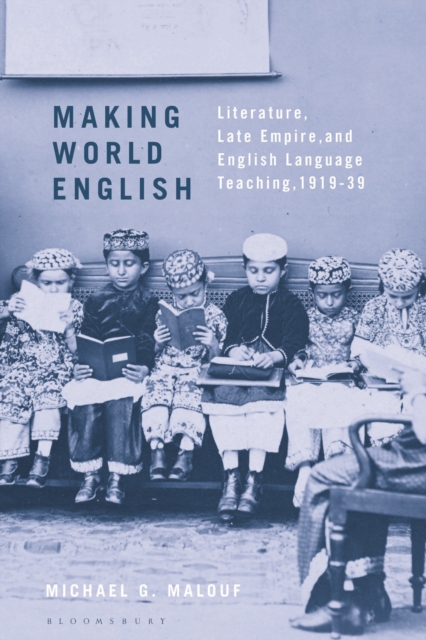 Making World English : Literature, Late Empire, and English Language Teaching, 1919-39, Hardback Book
