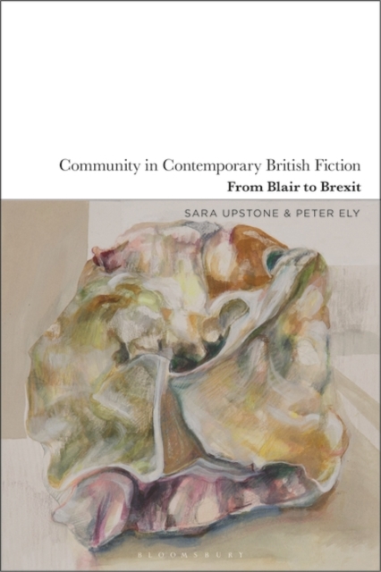 Community in Contemporary British Fiction : From Blair to Brexit, Paperback / softback Book