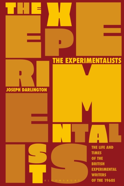 The Experimentalists : The Life and Times of the British Experimental Writers of the 1960s, Paperback / softback Book