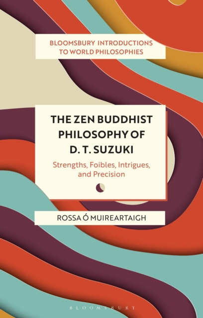 The Zen Buddhist Philosophy of D. T. Suzuki : Strengths, Foibles, Intrigues, and Precision, Paperback / softback Book