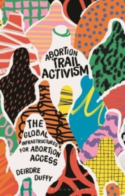 Abortion Trail Activism : The Global Infrastructures for Abortion Access, Hardback Book