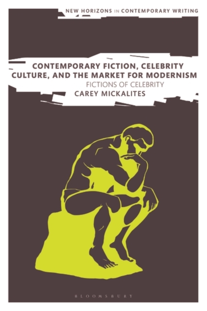 Contemporary Fiction, Celebrity Culture, and the Market for Modernism : Fictions of Celebrity, EPUB eBook