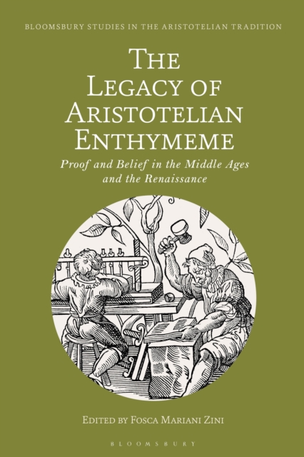 The Legacy of Aristotelian Enthymeme : Proof and Belief in the Middle Ages and the Renaissance, PDF eBook