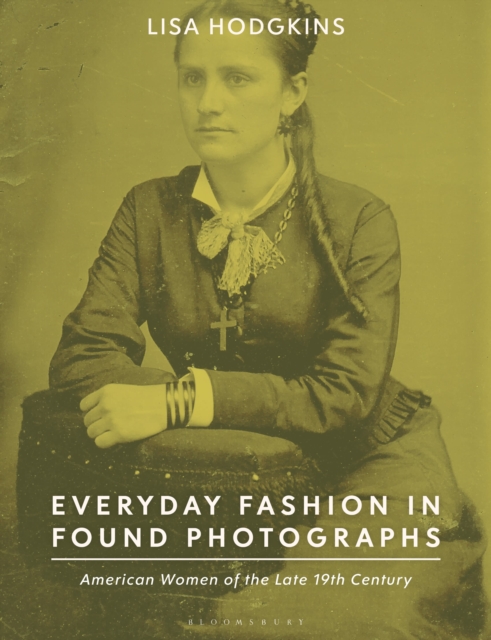 Everyday Fashion in Found Photographs : American Women of the Late 19th Century, Paperback / softback Book