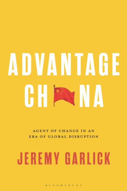 Advantage China : Agent of Change in an Era of Global Disruption, Hardback Book