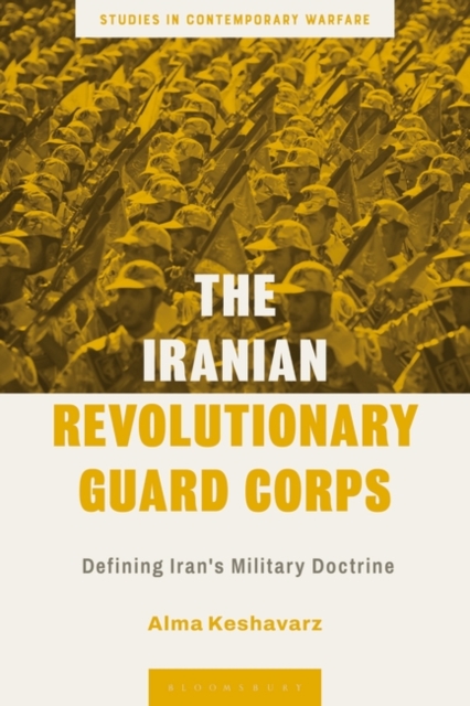 The Iranian Revolutionary Guard Corps : Defining Iran's Military Doctrine, Paperback / softback Book